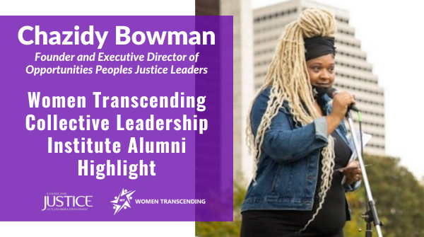 Purple block with white text over it that says Chazidy Bowman, Founder and Executive Director of Opportunities Peoples Justice Leaders. Women Transcending Collective Leadership Institute Alumni Highlight. Photo on the right of a Black woman with long blonde braids speaking at a rally.