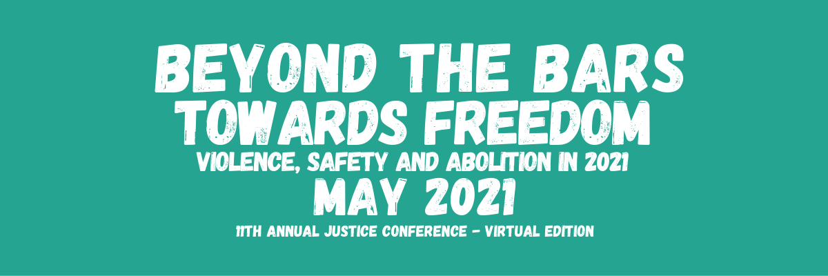 Beyond The Bars Towards Freedom: Violence, Safety, and Abolition in 2021. May 2021. 11th Annual Conference: Virtual Edition. 