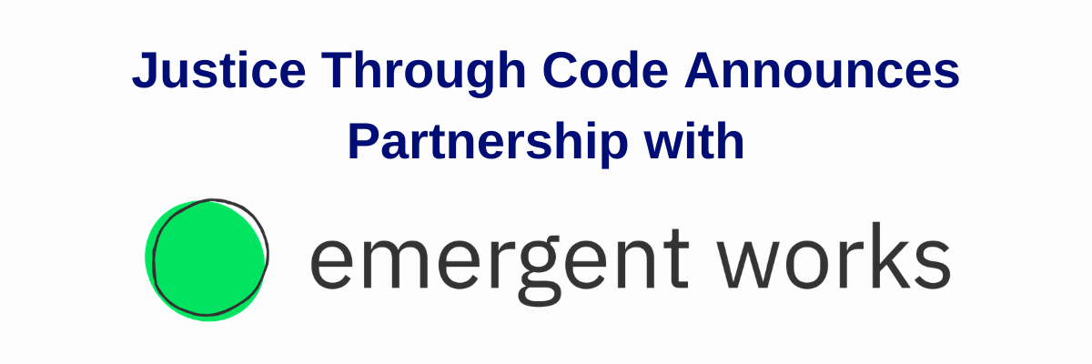 Justice Through Code Announces Partnership with Emergent Works
